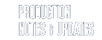 Production Notes & Updates